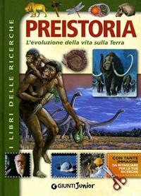 Preistoria. L'evoluzione della vita sulla Terra. Ediz. illustrata  - Libro Giunti Junior 2010, Libri delle ricerche | Libraccio.it