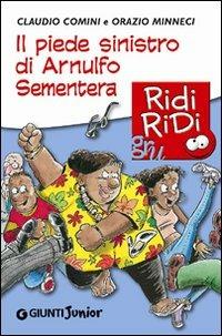 Il piede sinistro di Arnulfo Sementera - Claudio Comini, Orazio Minneci - Libro Giunti Junior 2010, GRU Ridi Ridi | Libraccio.it