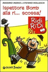 Ispettore Bomb alla ri... scossa! - Massimo Indrio, Stefano Hollesch - Libro Giunti Junior 2011, GRU Ridi Ridi | Libraccio.it