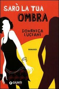 Sarò la tua ombra - Domenica Luciani - Libro Giunti Editore 2010, Graffi | Libraccio.it