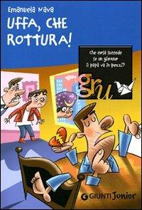 Uffa, che rottura! - Emanuela Nava - Libro Giunti Junior 2010, GRU. Giunti ragazzi universale | Libraccio.it