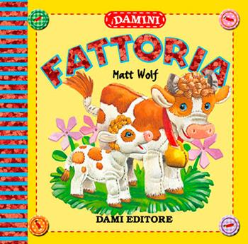 Fattoria. Ediz. illustrata - Matt Wolf - Libro Dami Editore 2010, Damini | Libraccio.it