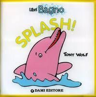 Splash! Ediz. illustrata - Tony Wolf, Anna Casalis - Libro Dami Editore 2010, Libri bagno | Libraccio.it