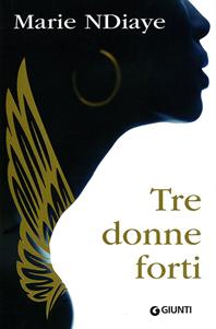 Tre donne forti - Marie Ndiaye - Libro Giunti Editore 2010, Narrativa | Libraccio.it