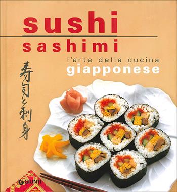 Sushi sashimi. L'arte della cucina Giapponese - Rosalba Gioffrè, Kuroda Keisuke - Libro Giunti Editore 2010, Nuova cucina | Libraccio.it