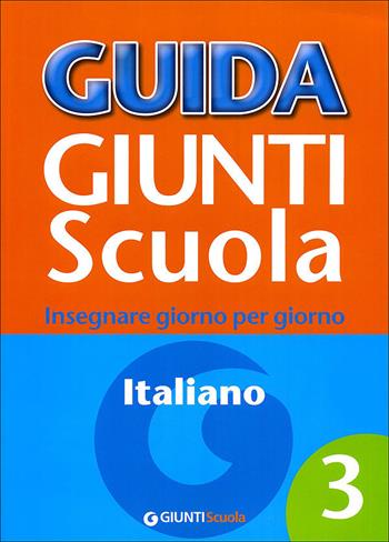 Guida Giunti scuola. Insegnare giorno per giorno. Italiano. Vol. 3 - Silvana Loiero - Libro Giunti Scuola 2011 | Libraccio.it
