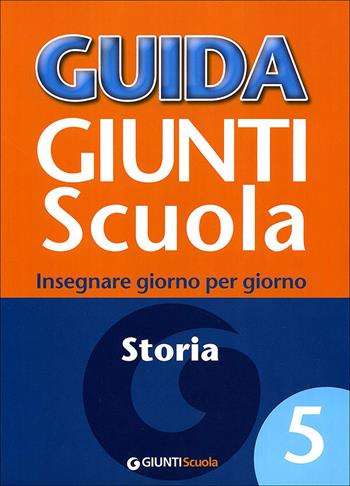Guida Giunti scuola. Insegnare giorno per giorno. Storia. Vol. 5 - Giuliana Petrini - Libro Giunti Scuola 2010 | Libraccio.it