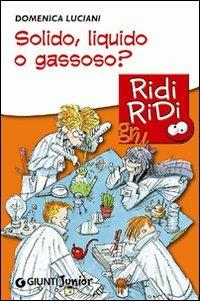 Solido, liquido o gassoso? - Domenica Luciani - Libro Giunti Junior 2010, GRU Ridi Ridi | Libraccio.it