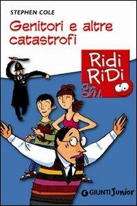 Genitori e altre catastrofi - Stephen Cole - Libro Giunti Junior 2010, GRU Ridi Ridi | Libraccio.it