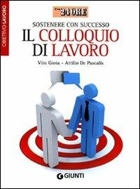 Sostenere con successo il colloquio di lavoro. Obiettivo lavoro - Vito Gioia, Attilio De Pascalis - Libro Giunti Editore 2010, Il Sole 24 Ore | Libraccio.it