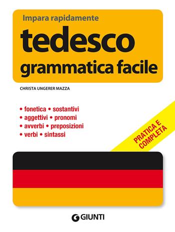 Tedesco. Grammatica facile - Christa Ungerer Mazza - Libro Giunti Editore 2010, Impara facile | Libraccio.it