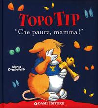 «Che paura, mamma!». Topo Tip. Ediz. illustrata - Anna Casalis - Libro Dami Editore 2010, Topo Tip | Libraccio.it