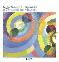 Peggy e Solomon R. Guggenheim. Le avanguardie dell'astrazione. Catalogo della mostra (Vercelli, 20 febbraio-30 maggio 2010). Ediz. illustrata  - Libro Giunti GAMM 2010, Cataloghi mostre | Libraccio.it