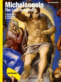 Michelangelo. The Last Judgement. Ediz. illustrata - Fabrizio Mancinelli, Gianluigi Colalucci, Nazzareno Gabrielli - Libro Giunti Editore 2010, Dossier d'art | Libraccio.it