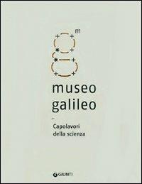 Museo Galileo. Capolavori della scienza  - Libro Giunti Editore 2010, Guide uff. musei fiorentini. Complete | Libraccio.it