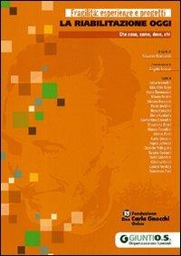 La riabilitazione oggi. Che cosa, come, dove, chi  - Libro Giunti Psychometrics 2010, Fragilità: esperienze e progetti | Libraccio.it