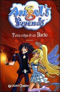 Tutta colpa di un bacio. Angel's friends - Rosalba Troiano - Libro Giunti Junior 2010, Angel's friends | Libraccio.it