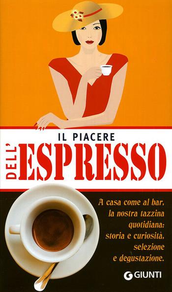 Il piacere dell'espresso  - Libro Giunti Editore 2010, Illustrati piccoli | Libraccio.it