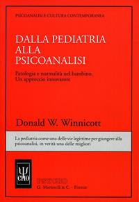 Dalla pediatria alla psicoanalisi. Patologia e normalità nel bambino. Un approccio innovatore - Donald W. Winnicott - Libro Psycho 1998, Psicoanalisi e civiltà contemporanea | Libraccio.it