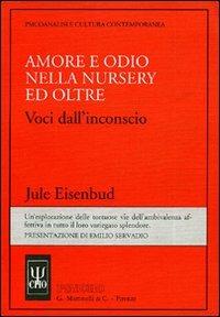 Amore e odio nella nursery ed oltre. Voci dall'inconscio - Jule Eisenbud - Libro Psycho 1998, Psicoanalisi e civiltà contemporanea | Libraccio.it