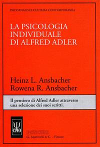 La psicologia individuale di Alfred Adler. Il pensiero di Alfred Adler attraverso una selezione dei suoi scritti - Heinz L. Ansbacher, Rowena R. Ansbacher - Libro Psycho 1998, Psicoanalisi e civiltà contemporanea | Libraccio.it