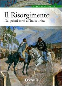 Il Risorgimento. Dai primi moti all'Italia unita - Gianluca Formichi - Libro Giunti Editore 2010, Atlanti del sapere | Libraccio.it