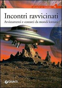 Incontri ravvicinati. Avvistamenti e contatti da mondi lontani - Pier Giorgio Viberti - Libro Giunti Editore 2010, Atlanti del sapere | Libraccio.it