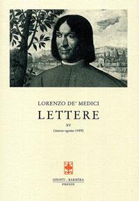 Lettere. Vol. 15: Marzo-agosto 1489 - Lorenzo de'Medici - Libro Giunti Editore 2010, Carteggio di Lorenzo il Magnifico | Libraccio.it
