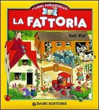 La fattoria. Ediz. illustrata - Adriana Sirena, Matt Wolf - Libro Dami Editore 2010, I libri finestrelle | Libraccio.it