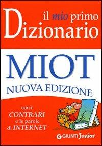 Il mio primo dizionario. Nuovo MIOT  - Libro Giunti Junior 2010, Dizionari ragazzi | Libraccio.it
