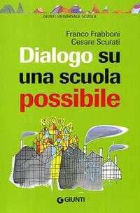 Dialogo su una scuola possibile - Franco Frabboni, Cesare Scurati - Libro Giunti Scuola 2011, GUS-Giunti universale scuola | Libraccio.it