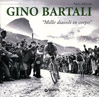 Gino Bartali. «Mille diavoli in corpo» - Paolo Alberati - Libro Giunti Editore 2010, Atlanti illustrati medi | Libraccio.it