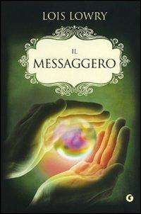 Il messaggero-Messenger - Lois Lowry - Libro Giunti Editore 2012, Y | Libraccio.it