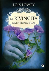 La rivincita. Gathering blue - Lois Lowry - Libro Giunti Editore 2011, Y | Libraccio.it