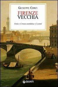 Firenze vecchia (rist. anast. Firenze, 1899) - Giuseppe Conti - Libro Giunti Editore 2010, Firenze fra cronaca e storia | Libraccio.it