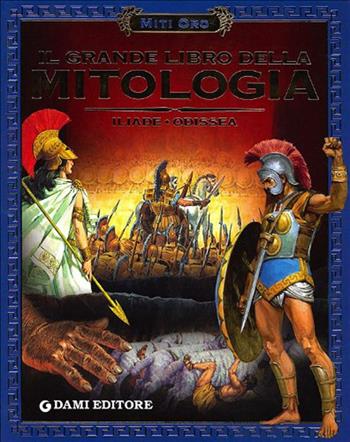 Il grande libro della mitologia. Iliade-Odissea  - Libro Dami Editore 2010, Magic Price | Libraccio.it