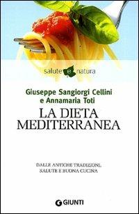 La dieta mediterranea - Giuseppe Sangiorgi Cellini, Annamaria Toti - Libro Giunti Editore 2010, Salute e natura | Libraccio.it