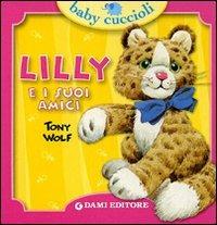 Lilly e i suoi amici. Ediz. illustrata - Silvia D'Achille, Tony Wolf - Libro Dami Editore 2010, Baby cuccioli | Libraccio.it