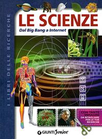 Le scienze. Dal big bang a internet  - Libro Giunti Junior 2010, Libri delle ricerche | Libraccio.it