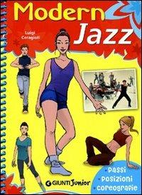 Modern jazz. Passi, posizioni, coreografie. Ediz. illustrata - Luigi Ceragioli - Libro Giunti Junior 2010, Manuali ragazzi. Junior | Libraccio.it