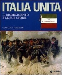 Italia unita. Il Risorgimento e le sue storie. Ediz. illustrata - Gianluca Formichi - Libro Giunti Editore 2010, Atlanti illustrati | Libraccio.it