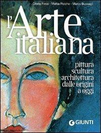 L' arte italiana. Pittura, scultura, architettura dalle origini a oggi. Ediz. illustrata - Gloria Fossi, Mattia Reiche, Marco Bussagli - Libro Giunti Editore 2010, Atlanti compatti | Libraccio.it