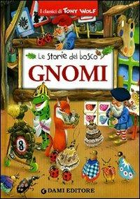 Gnomi. Le storie del bosco. Ediz. illustrata - Peter Holeinone, Tony Wolf - Libro Dami Editore 2010, I classici di Tony Wolf | Libraccio.it