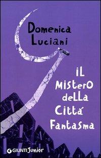 Il mistero della città fantasma - Domenica Luciani - Libro Giunti Junior 2011, Biblioteca Junior | Libraccio.it