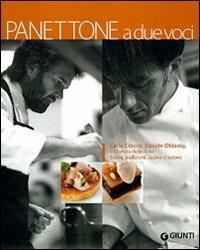 Panettone a due voci. Carlo Cracco, Davide Oldani e il lievito delle feste. Storia, tradizioni, cucina d'autore - Carlo Cracco, Davide Oldani - Libro Giunti Editore 2010, Peccati di gola | Libraccio.it