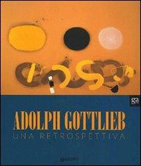 Adolph Gottlieb. Una retrospettiva. Ediz. illustrata  - Libro Giunti Editore 2010, Cataloghi mostre | Libraccio.it