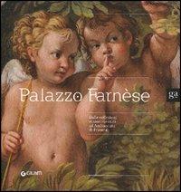 Palazzo Farnèse. Dalle collezioni rinascimentali ad ambasciata di Francia. Ediz. illustrata  - Libro Giunti GAMM 2010, Cataloghi mostre | Libraccio.it