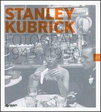 Stanley Kubrick. Fotografie 1945-1950. Un narratore della condizione umana. Catalogo della mostra (Milano, 16 aprile-4 luglio 2010)  - Libro Giunti GAMM 2010, Cataloghi mostre | Libraccio.it