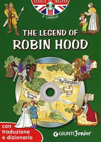 The legend of Robin Hood. Con traduzione e dizionario. Con CD Audio  - Libro Giunti Junior 2013, Scuola d'inglese 2 livello | Libraccio.it