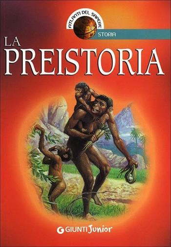 La preistoria - Andrea Bachini - Libro Giunti Junior 2012, Atlanti del sapere junior | Libraccio.it